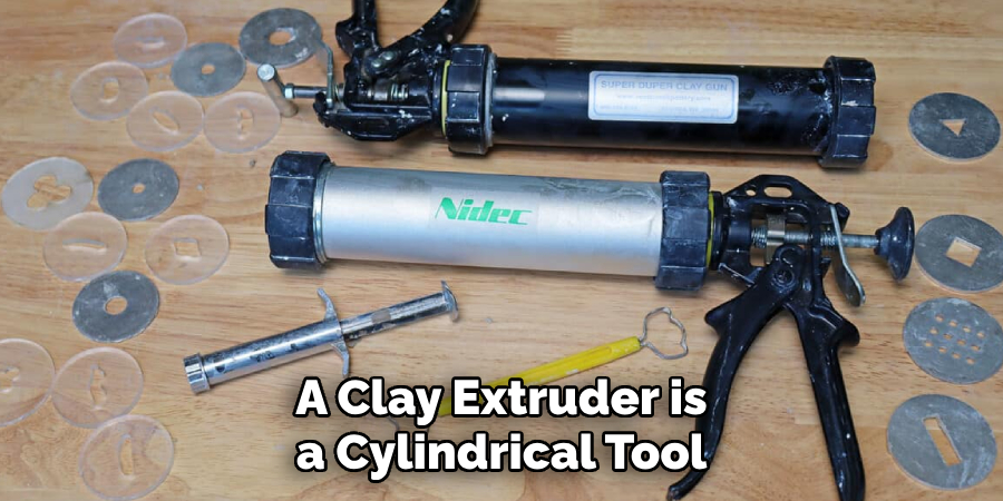 A Clay Extruder is a Cylindrical Tool