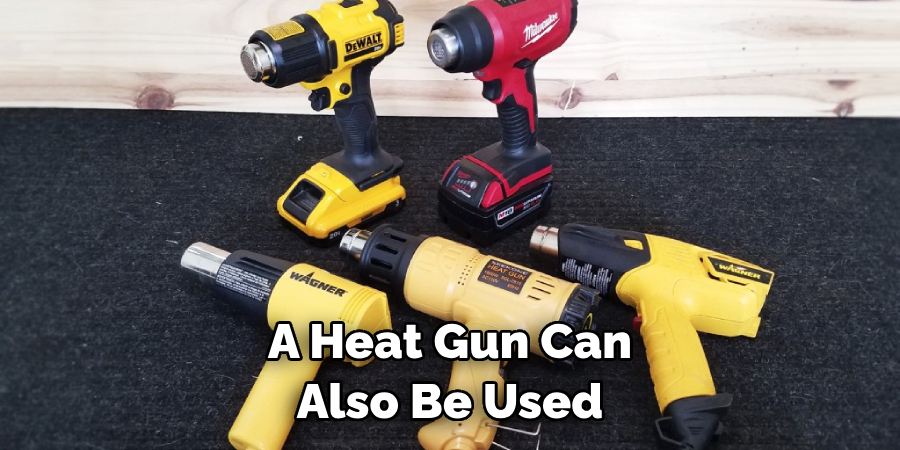 A Heat Gun Can Also Be Used