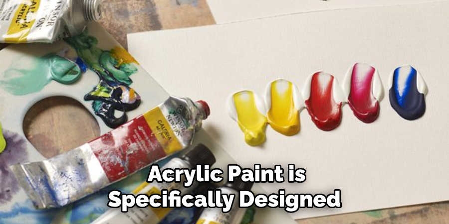  Acrylic Paint is Specifically Designed