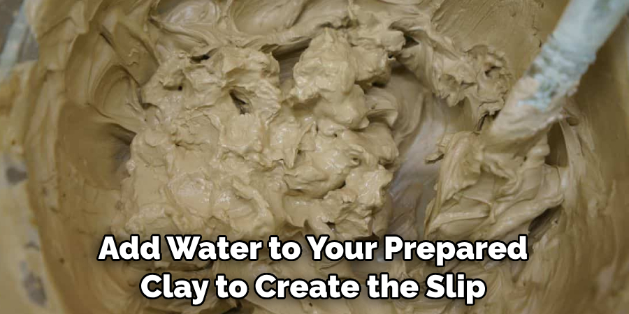 Add Water to Your Prepared Clay to Create the Slip