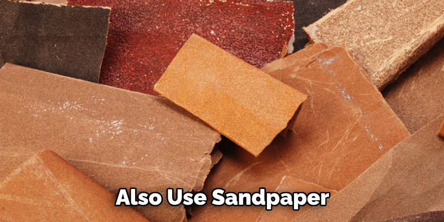 Also Use Sandpaper