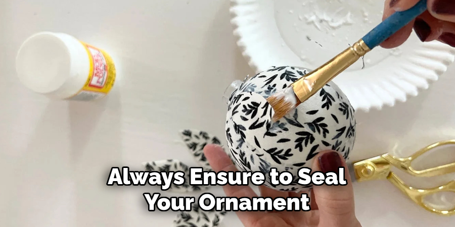 Always Ensure to Seal Your Ornament