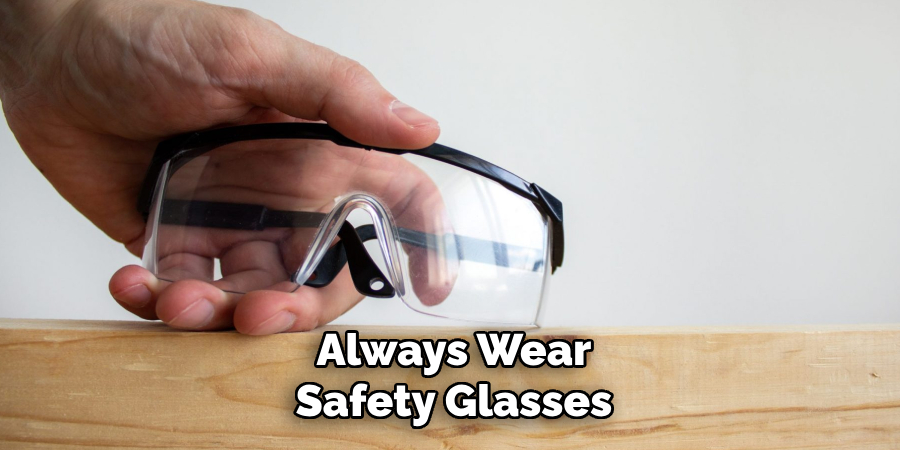 Always Wear Safety Glasses