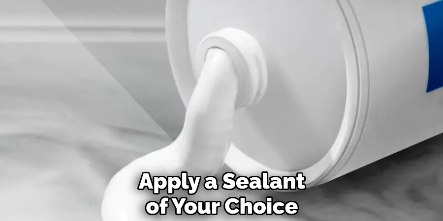 Apply a Sealant of Your Choice