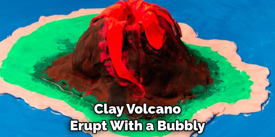 Clay Volcano 
Erupt With a Bubbly