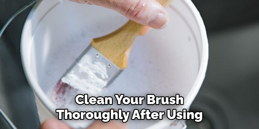 Clean Your Brush Thoroughly After Using