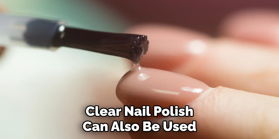 Clear Nail Polish Can Also Be Used