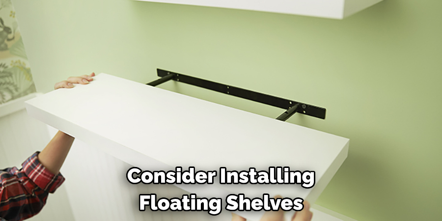 Consider Installing Floating Shelves