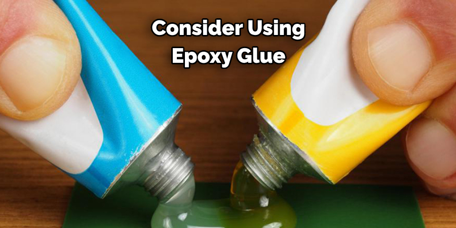 Consider Using Epoxy Glue