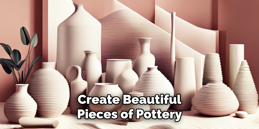 Create Beautiful Pieces of Pottery