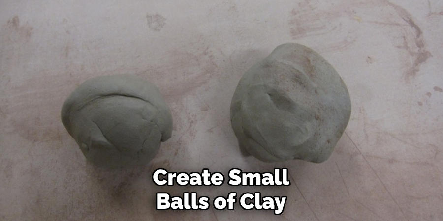 Create Small Balls of Clay