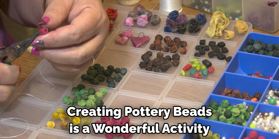 Creating Pottery Beads is a Wonderful Activity