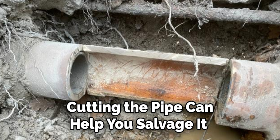 Cutting the Pipe Can Help You Salvage It 