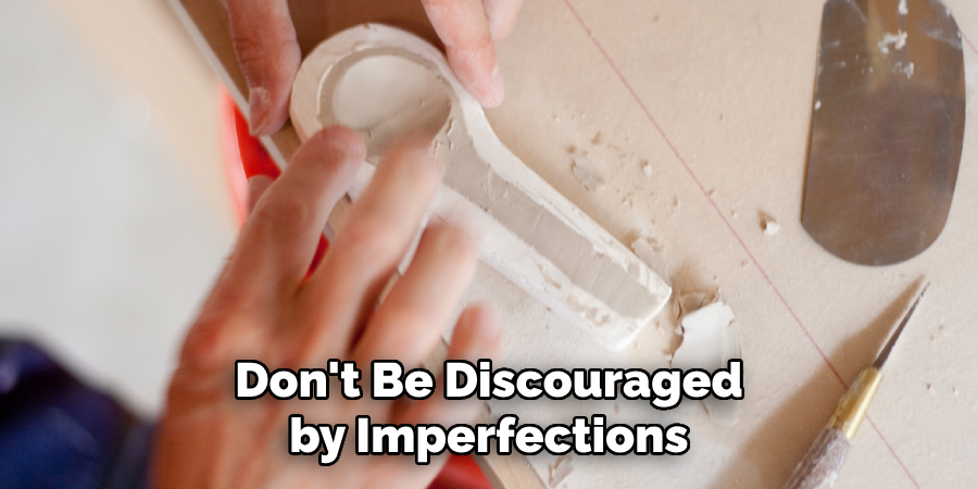 Don't Be Discouraged by Imperfections