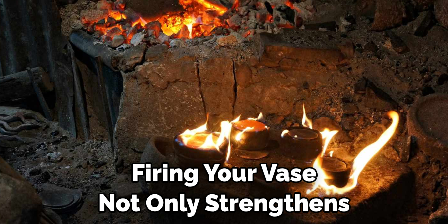 Firing Your Vase Not Only Strengthens