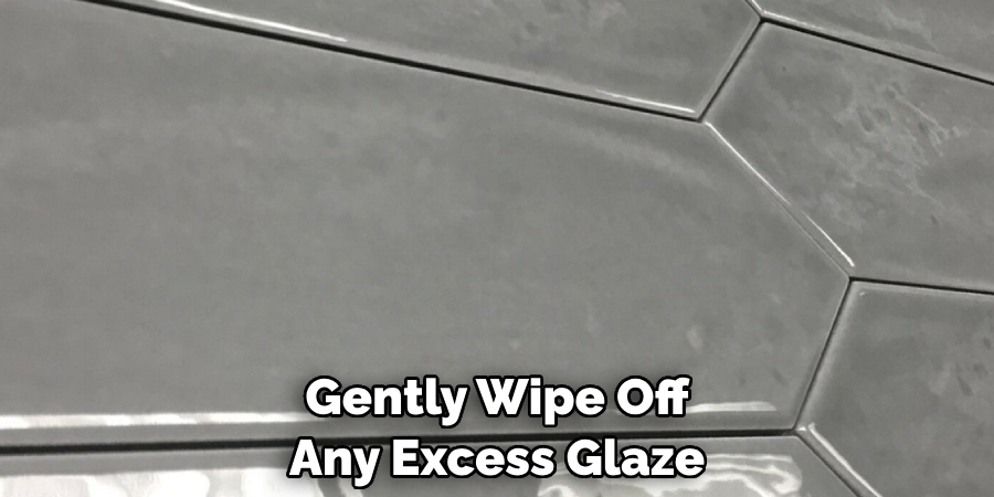 Gently Wipe Off Any Excess Glaze