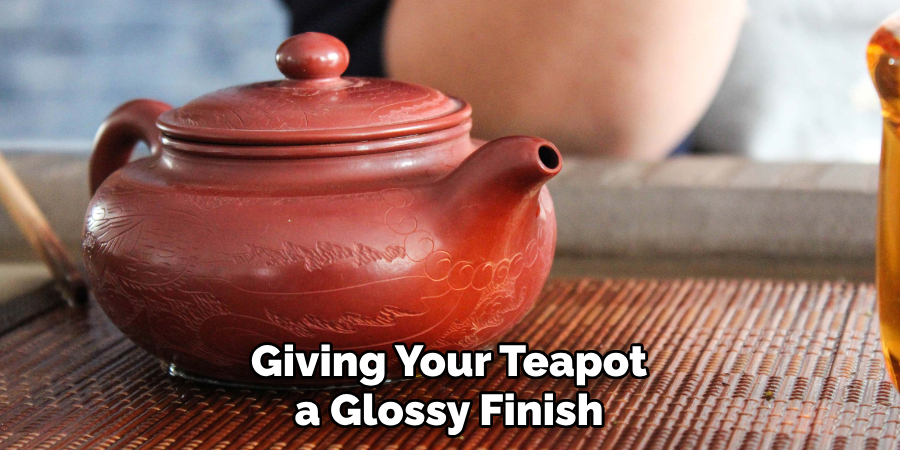 Giving Your Teapot a Glossy Finish
