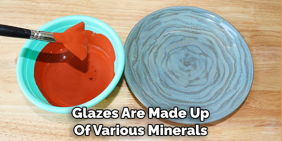 Glazes Are Made Up 
Of Various Minerals