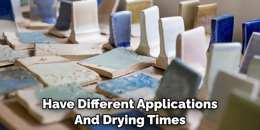 Have Different Applications And Drying Times