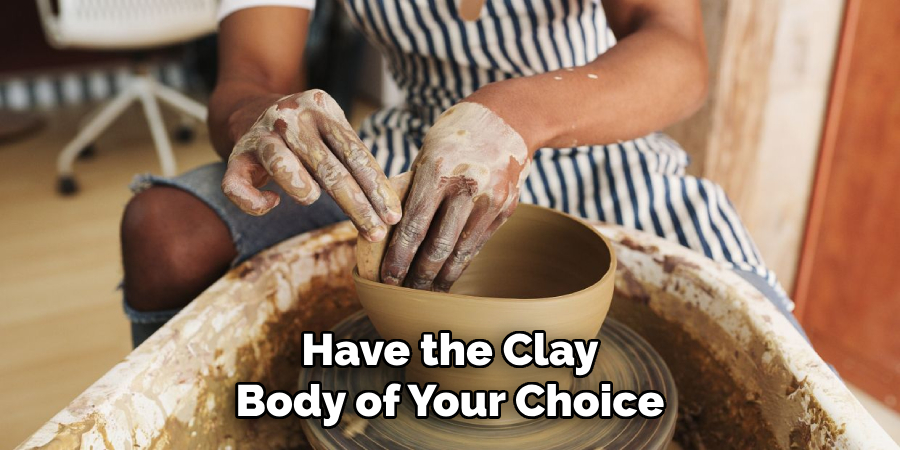 Have the Clay Body of Your Choice