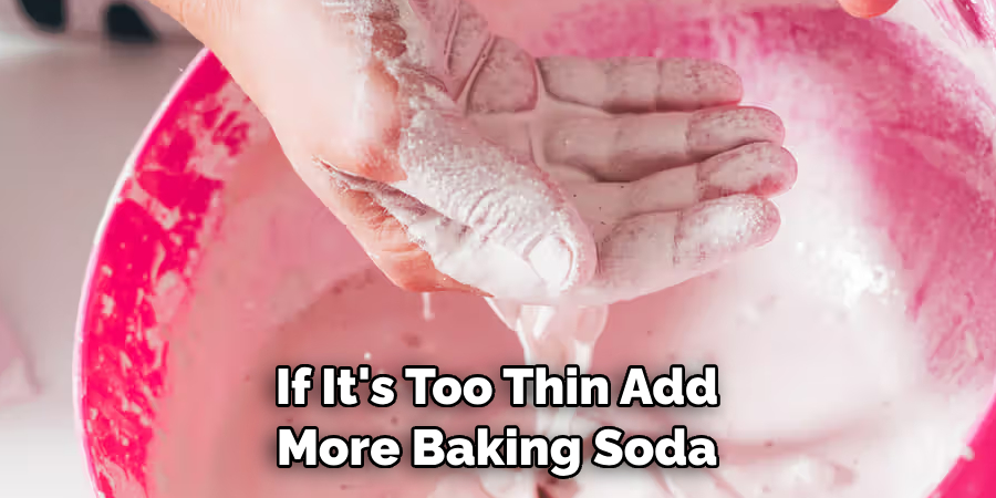 If It's Too Thin Add More Baking Soda