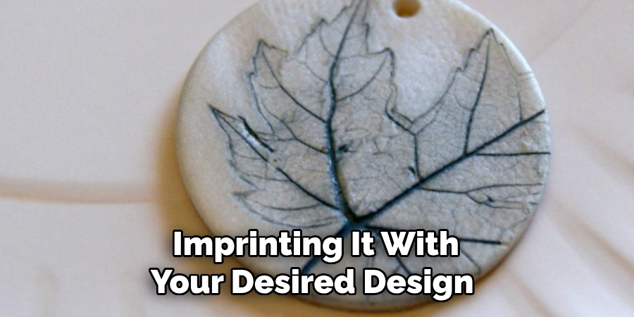 Imprinting It With Your Desired Design