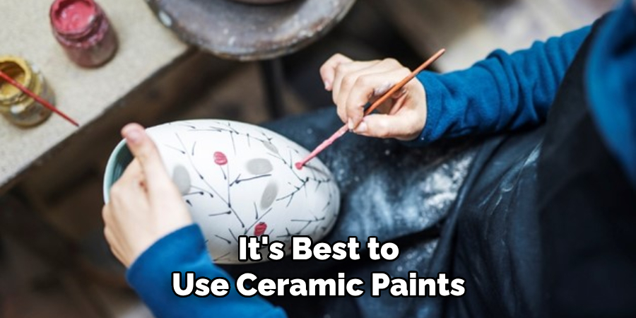 It's Best to Use Ceramic Paints