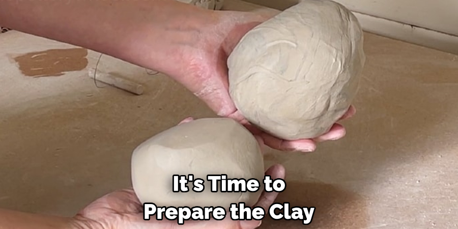 It's Time to Prepare the Clay