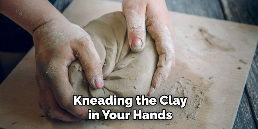 Kneading the Clay in Your Hands