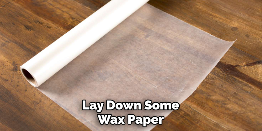 Lay Down Some Wax Paper