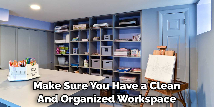 Make Sure You Have a Clean And Organized Workspace