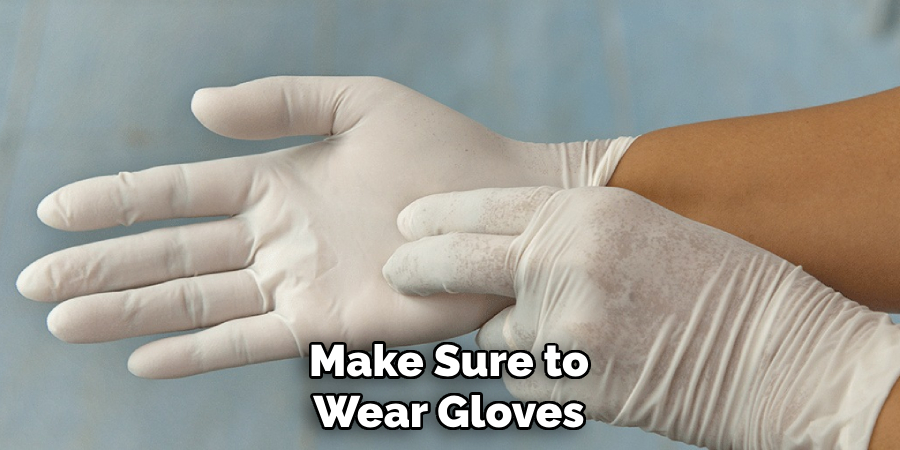 Make Sure to Wear Gloves