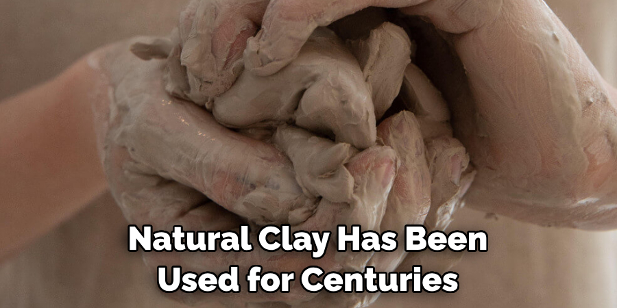 Natural Clay Has Been Used for Centuries