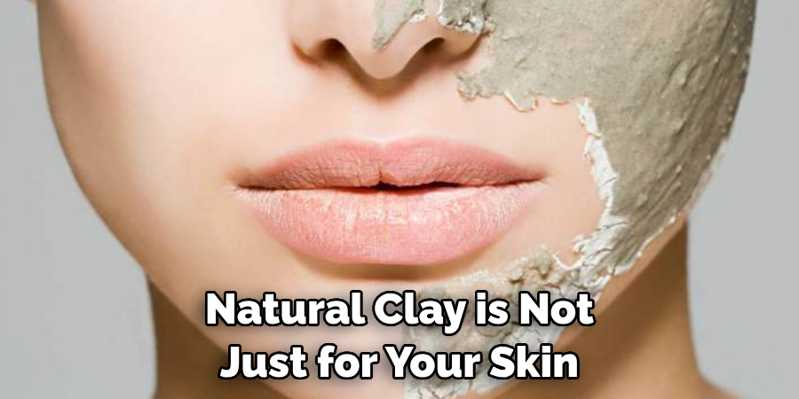 Natural Clay is Not Just for Your Skin