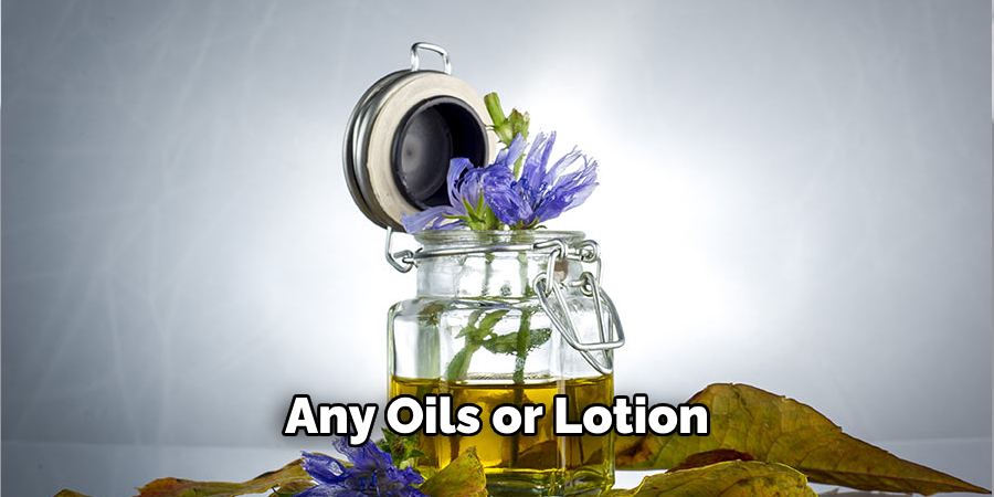 Any Oils or Lotion