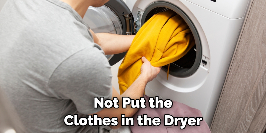 Not Put the Clothes in the Dryer