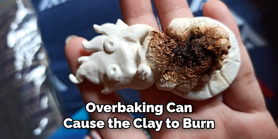 Overbaking Can Cause the Clay to Burn