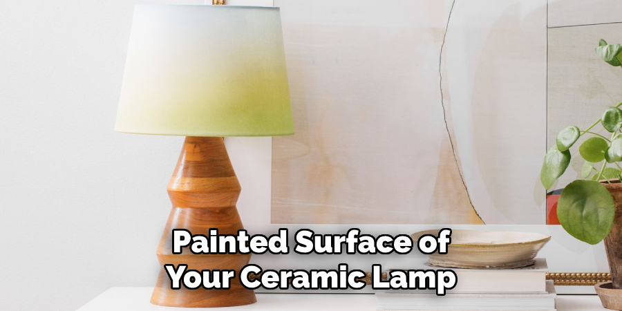 Painted Surface of Your Ceramic Lamp