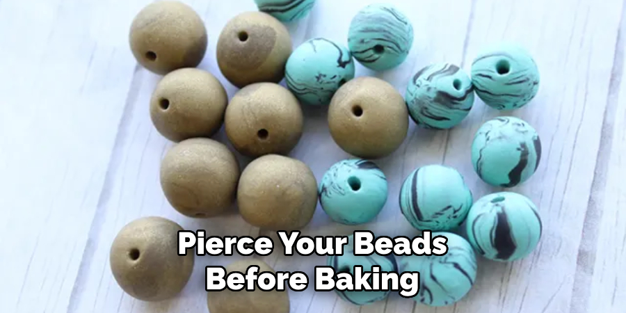 Pierce your beads before baking