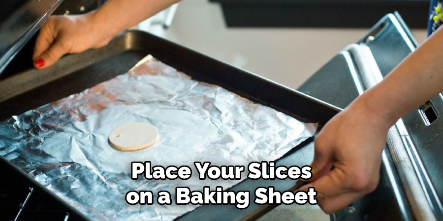 Place Your Slices on a Baking Sheet