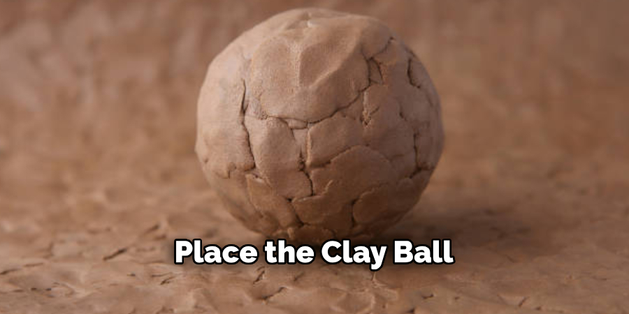 Place the Clay Ball