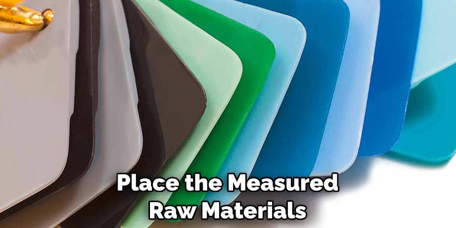 Place the Measured Raw Materials