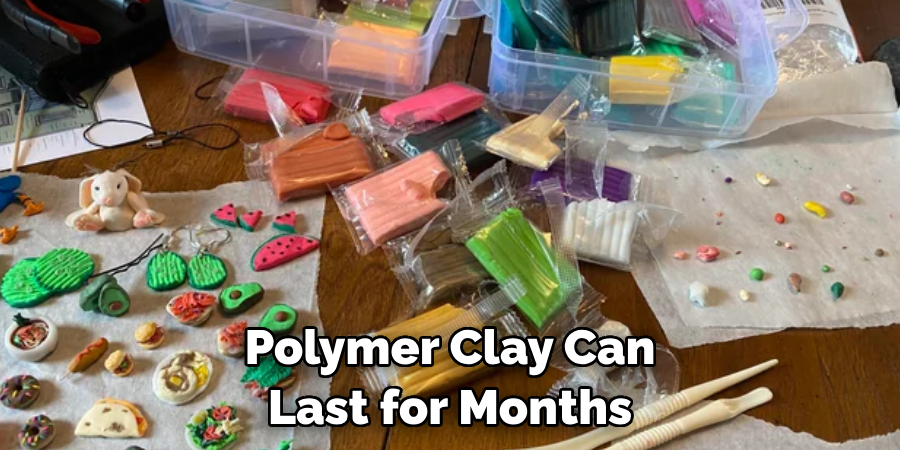 Polymer Clay Can Last for Months