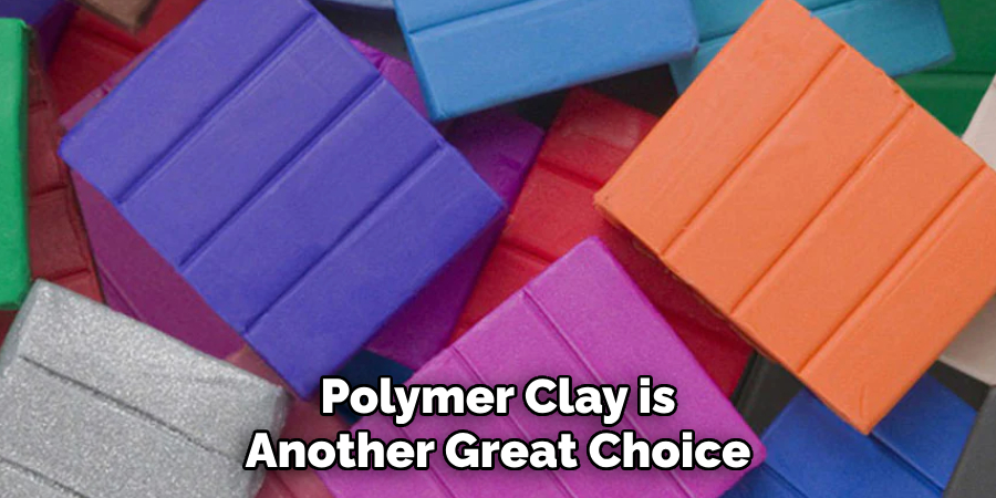 Polymer Clay is Another Great Choice