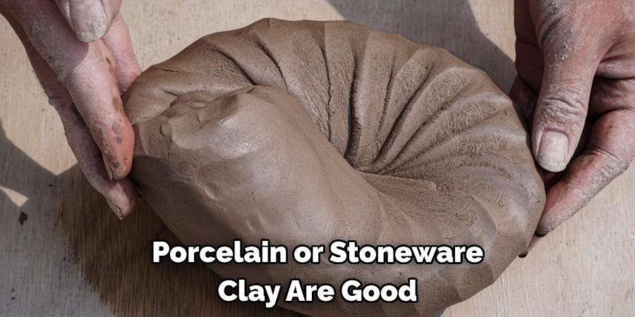 Porcelain or Stoneware Clay Are Good