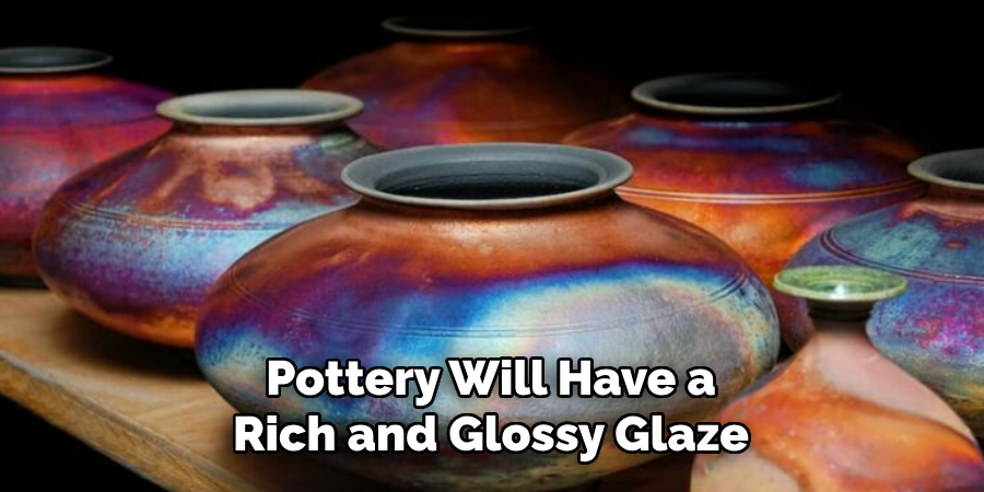 Pottery Will Have a Rich and Glossy Glaze