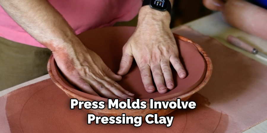  Press Molds Involve Pressing Clay 