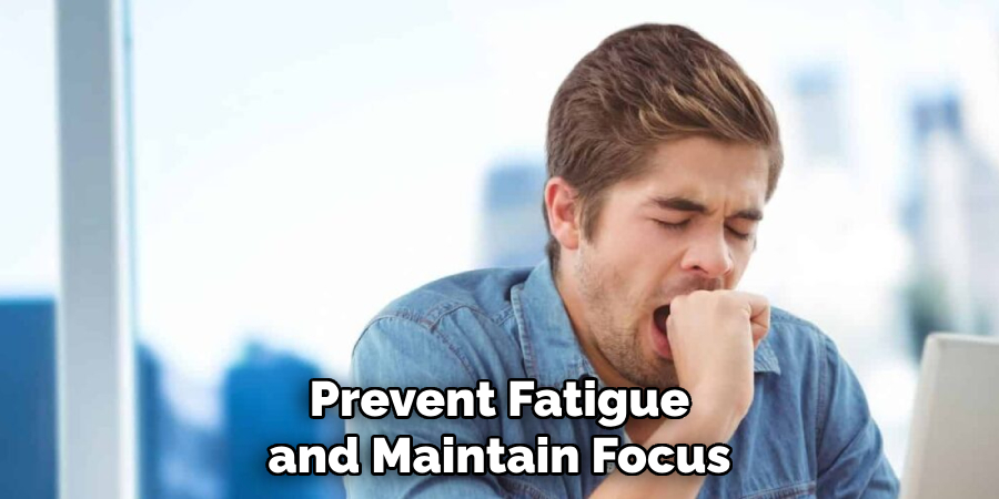 Prevent Fatigue and Maintain Focus