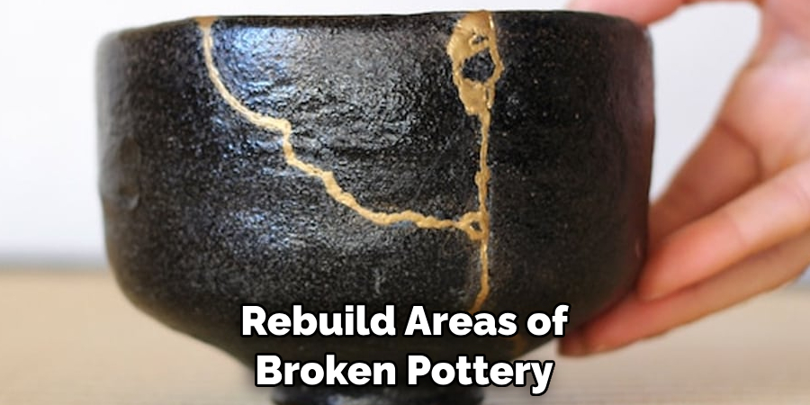 Rebuild Areas of 
Broken Pottery