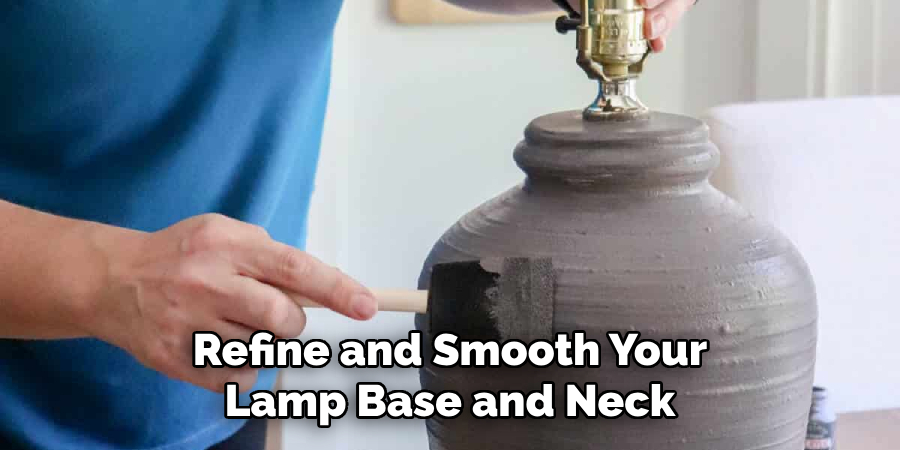 Refine and Smooth Your Lamp Base and Neck